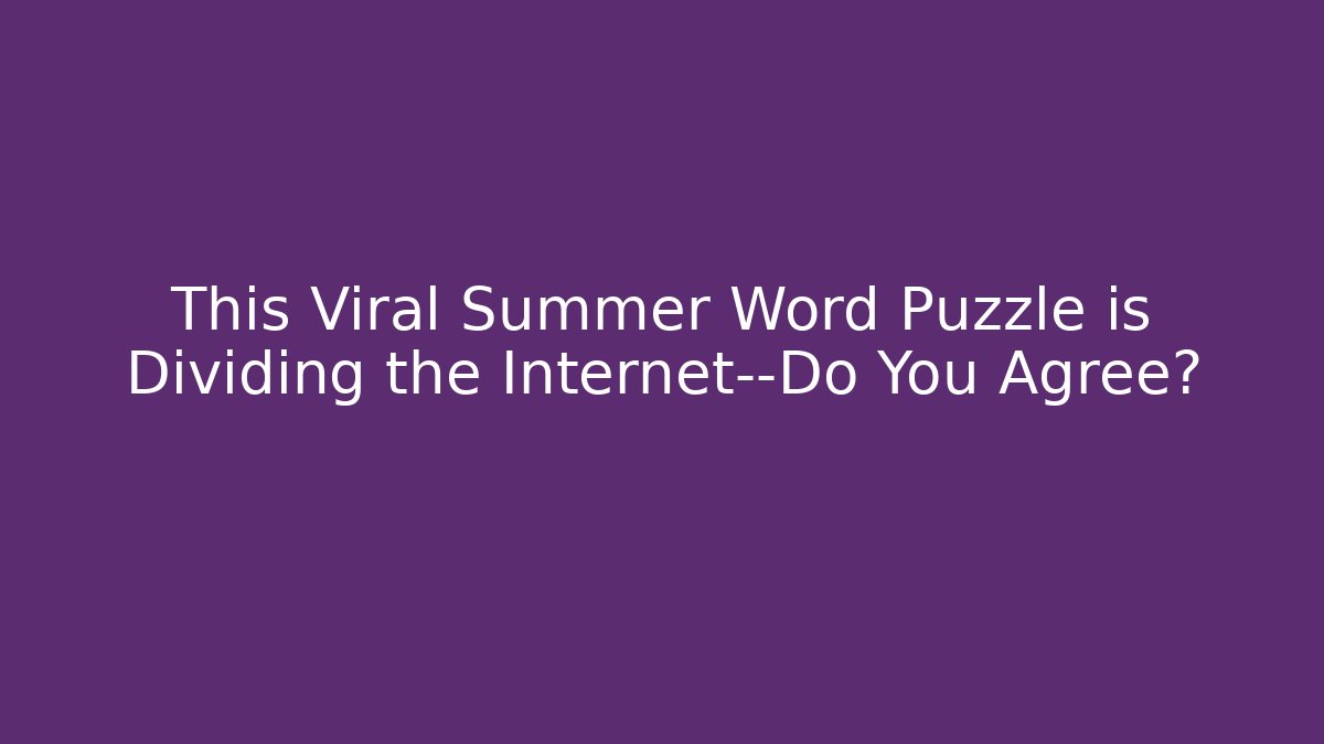 This Viral Summer Word Puzzle is Dividing the Internet—Do You Agree? - Critter Realm
