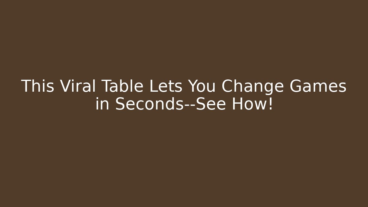 This Viral Table Lets You Change Games in Seconds—See How!