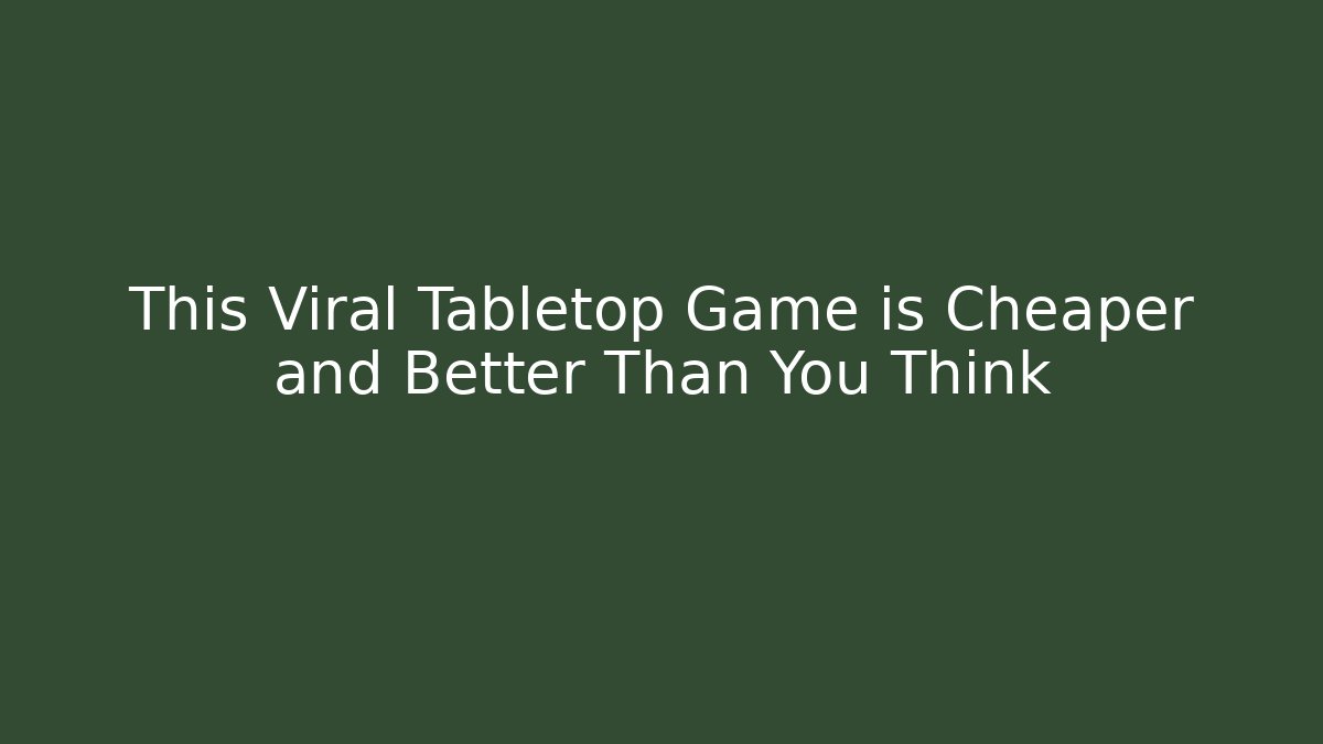 This Viral Tabletop Game is Cheaper and Better Than You Think