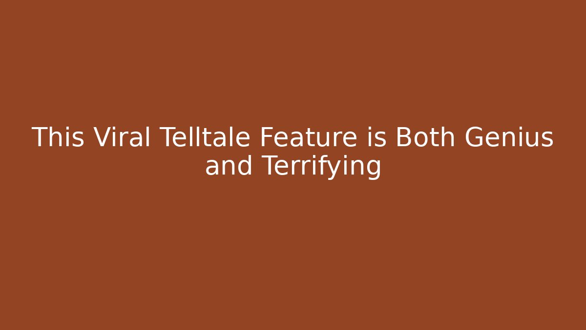 This Viral Telltale Feature is Both Genius and Terrifying