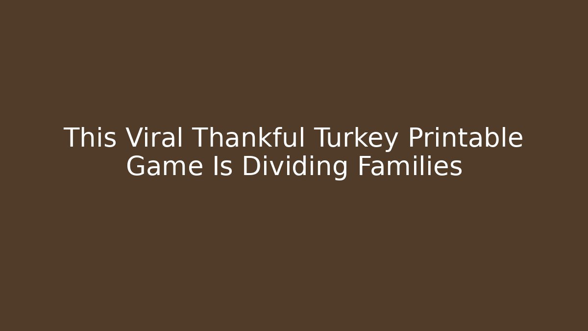 This Viral Thankful Turkey Printable Game Is Dividing Families