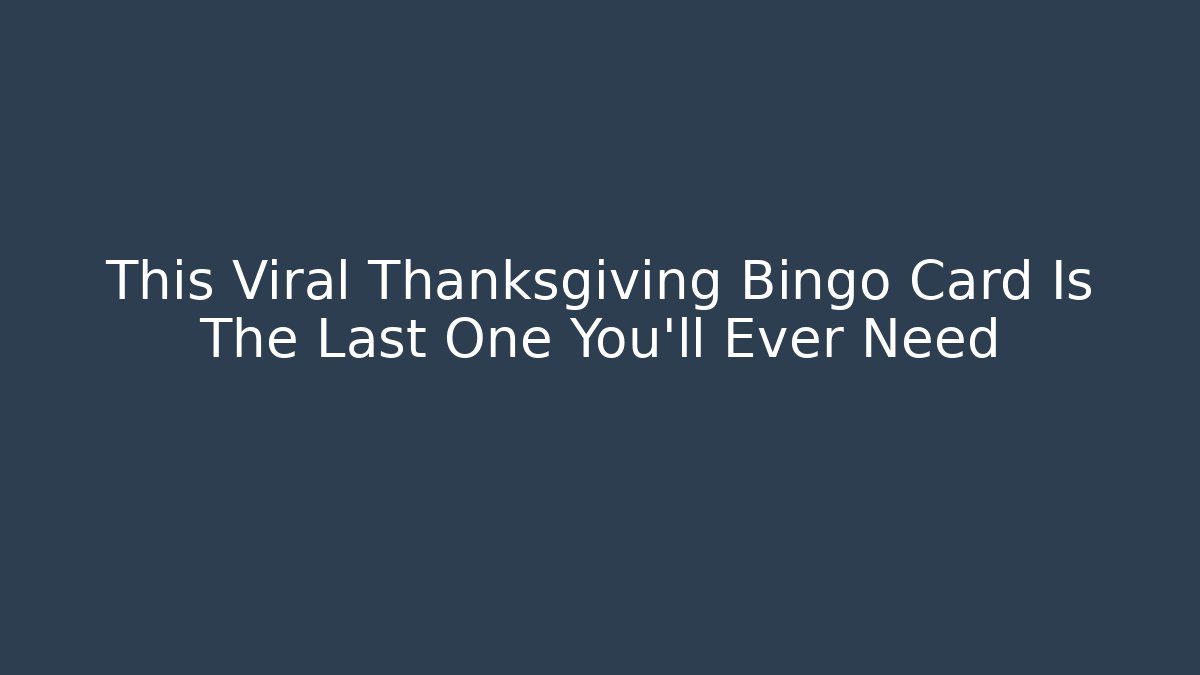 This Viral Thanksgiving Bingo Card Is The Last One You’ll Ever Need