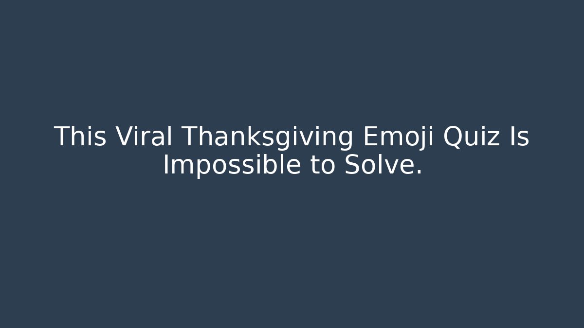This Viral Thanksgiving Emoji Quiz Is Impossible to Solve.