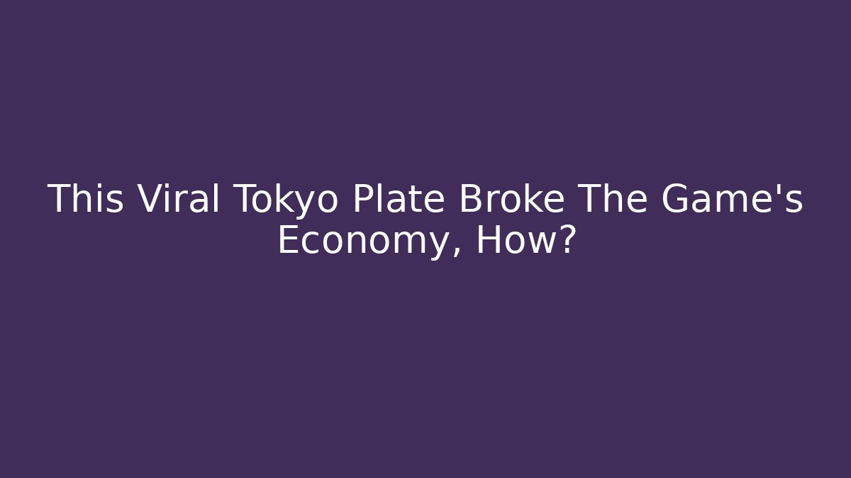 This Viral Tokyo Plate Broke The Game's Economy, How?