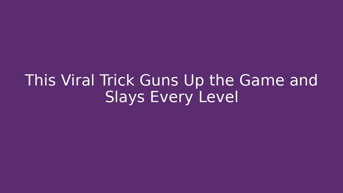 This Viral Trick Guns Up the Game and Slays Every Level