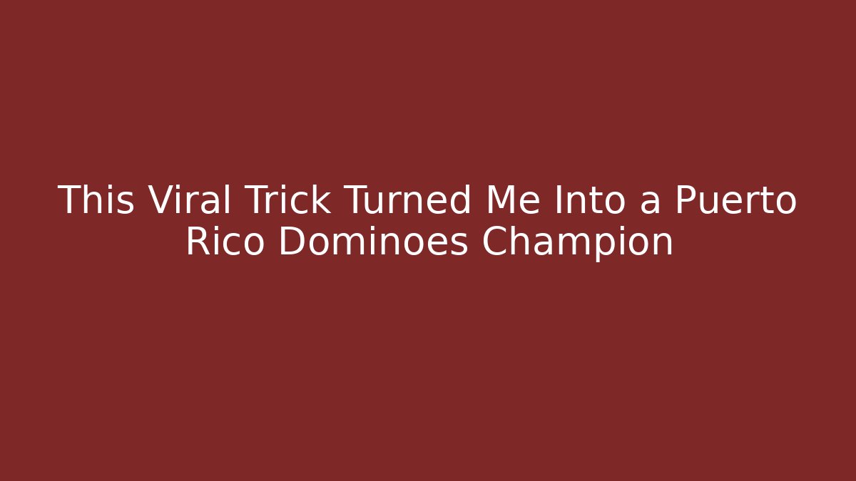 This Viral Trick Turned Me Into a Puerto Rico Dominoes Champion
