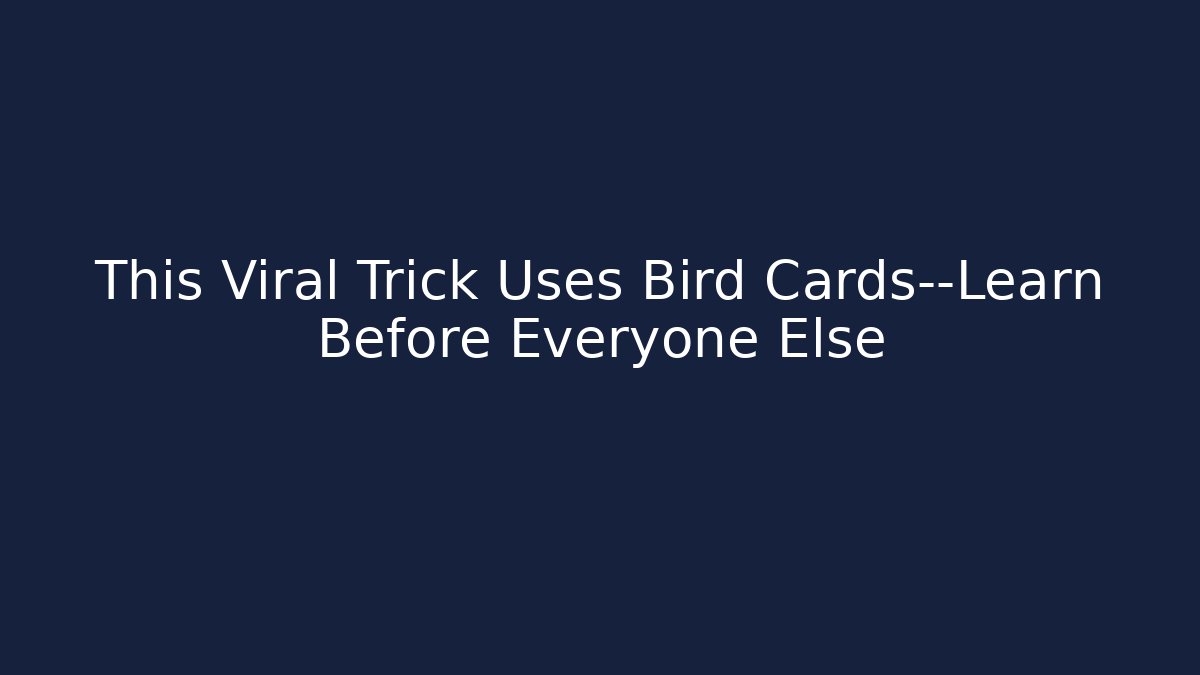 This Viral Trick Uses Bird Cards—Learn Before Everyone Else