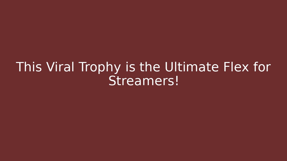 This Viral Trophy is the Ultimate Flex for Streamers! - Critter Realm