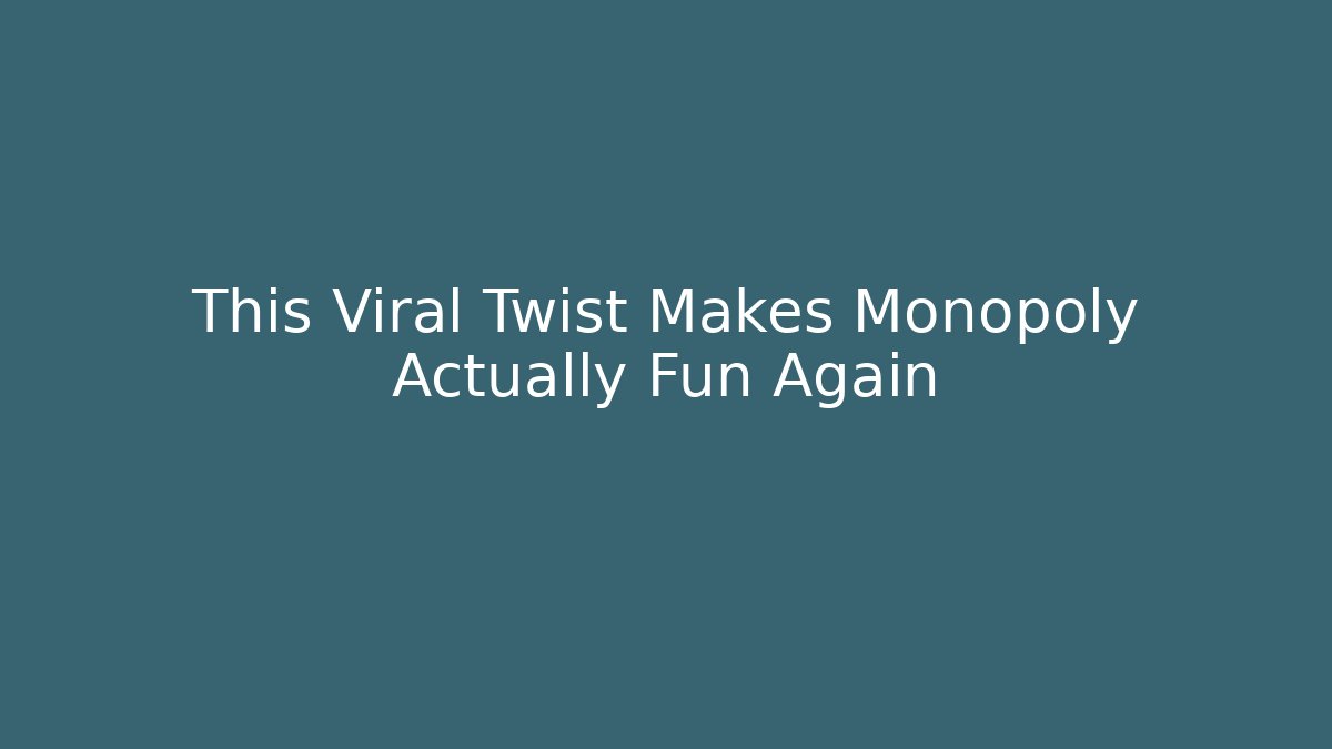 This Viral Twist Makes Monopoly Actually Fun Again