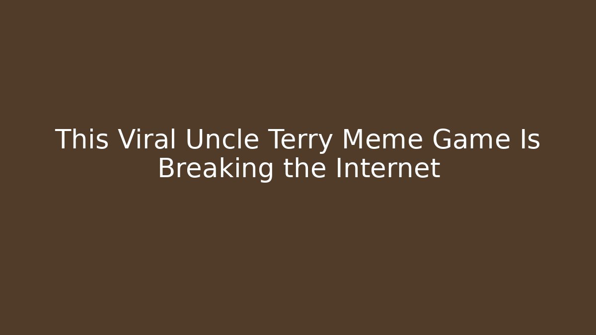 This Viral Uncle Terry Meme Game Is Breaking the Internet - Critter Realm