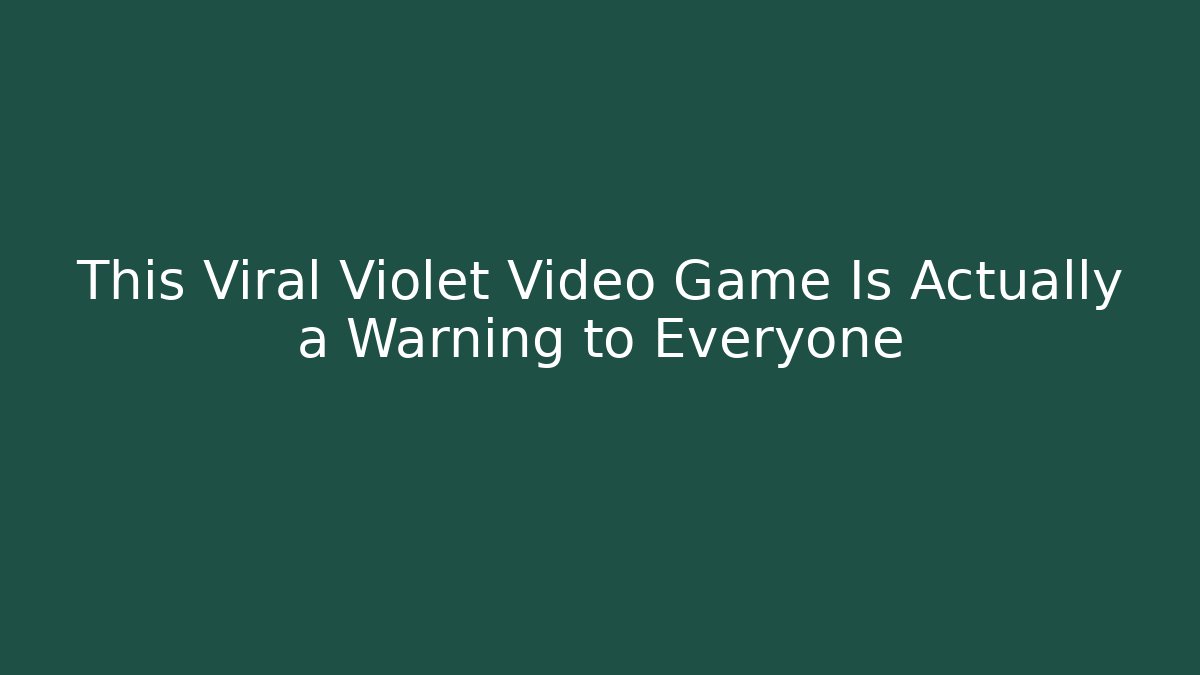 This Viral Violet Video Game Is Actually a Warning to Everyone