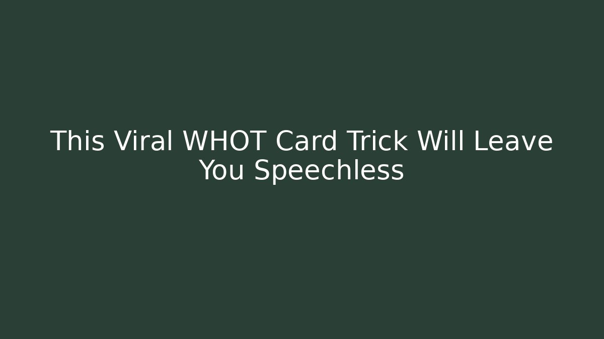 This Viral WHOT Card Trick Will Leave You Speechless