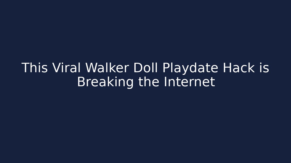 This Viral Walker Doll Playdate Hack is Breaking the Internet