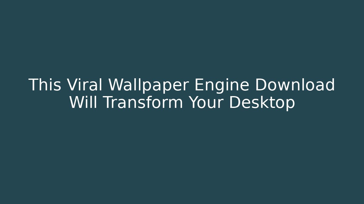 This Viral Wallpaper Engine Download Will Transform Your Desktop