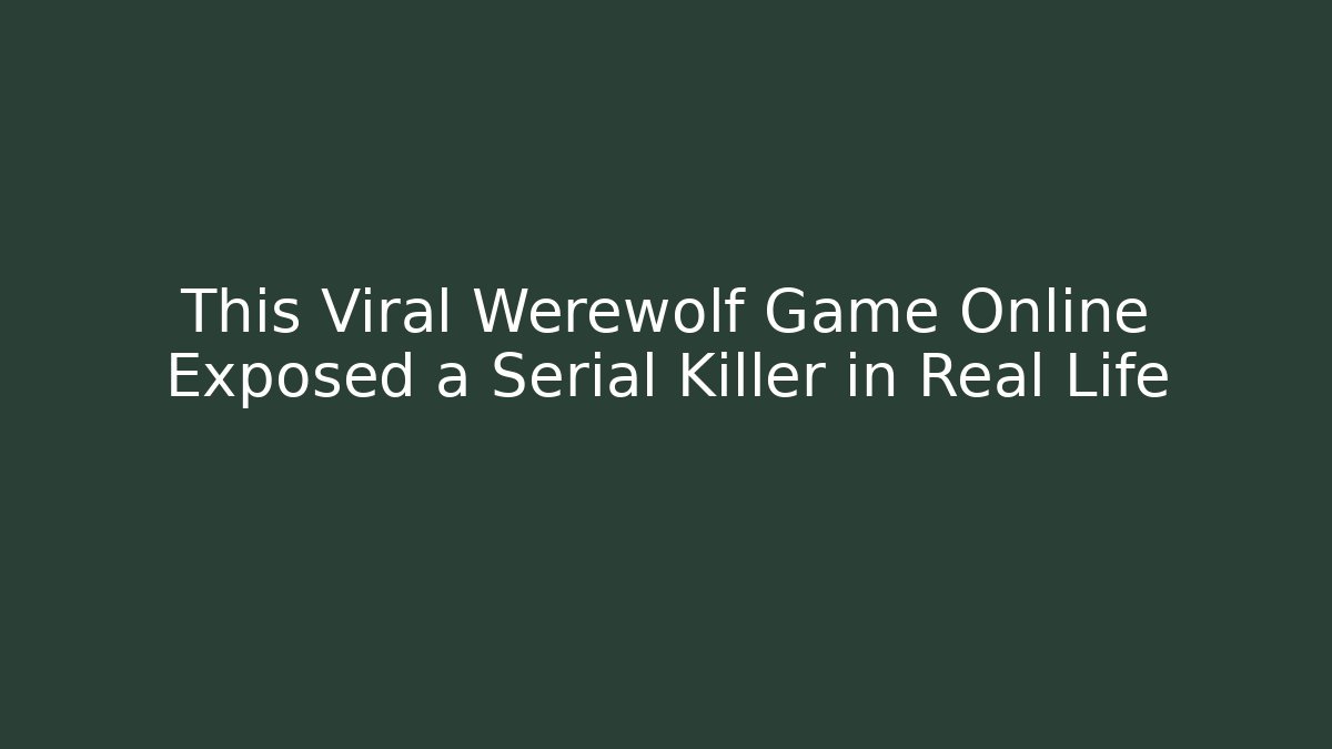 This Viral Werewolf Game Online Exposed a Serial Killer in Real Life