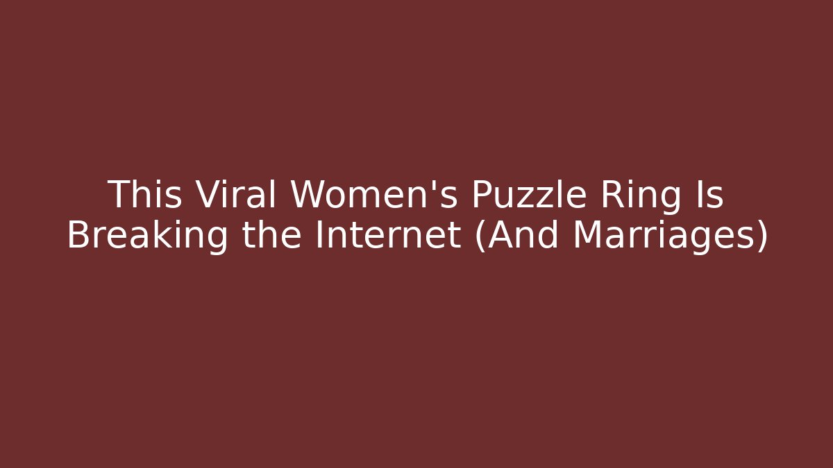 This Viral Women's Puzzle Ring Is Breaking the Internet (And Marriages)