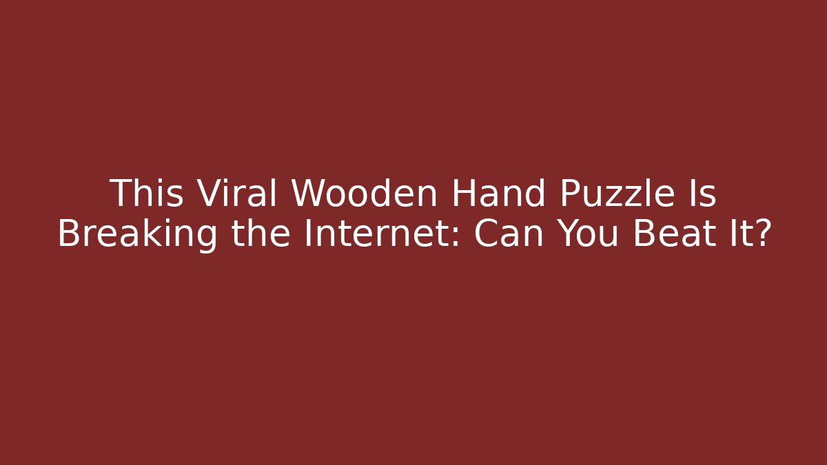 This Viral Wooden Hand Puzzle Is Breaking the Internet: Can You Beat It?