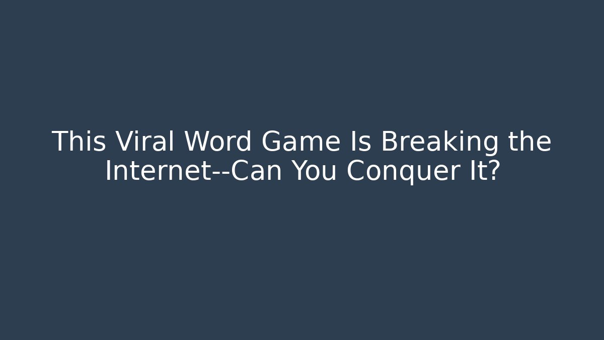 This Viral Word Game Is Breaking the Internet—Can You Conquer It?