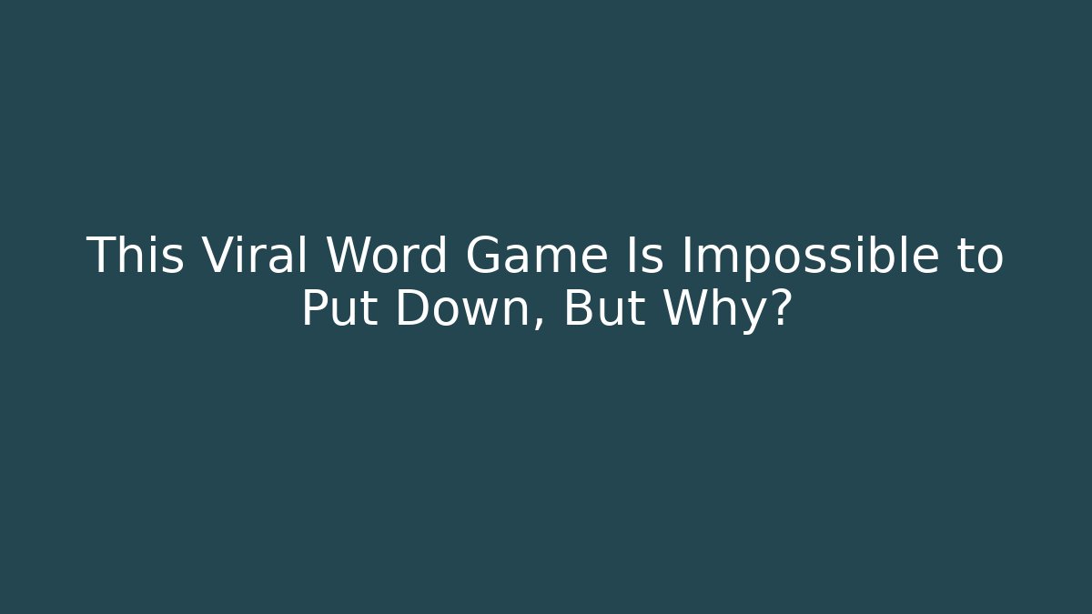 This Viral Word Game Is Impossible to Put Down, But Why?