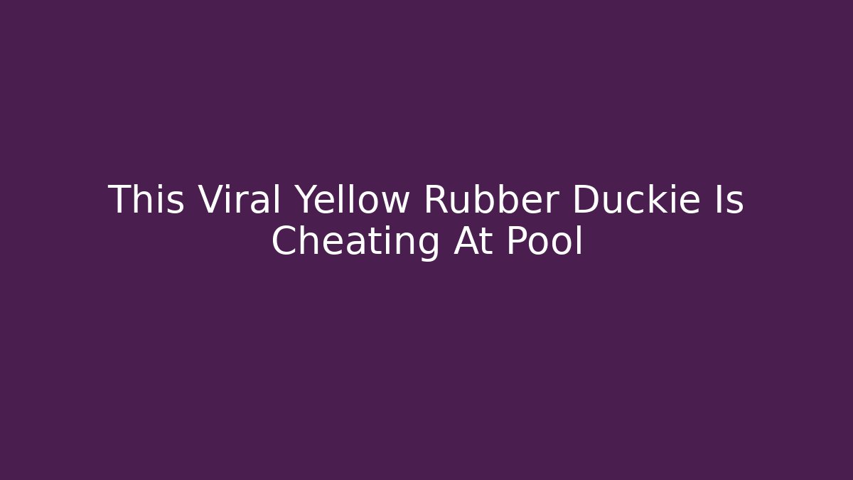 This Viral Yellow Rubber Duckie Is Cheating At Pool