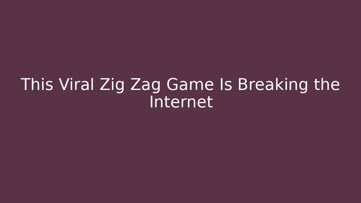 This Viral Zig Zag Game Is Breaking the Internet