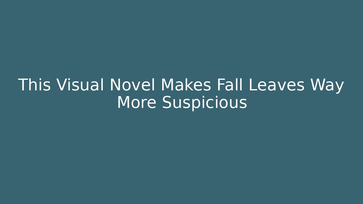 This Visual Novel Makes Fall Leaves Way More Suspicious