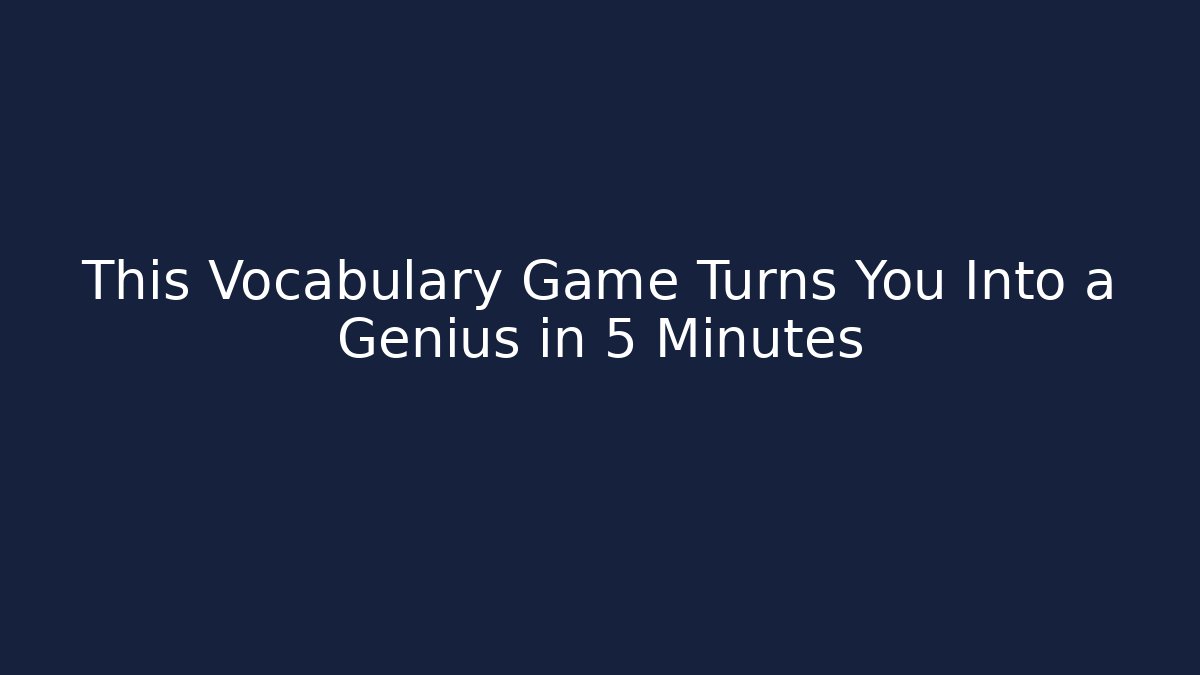 This Vocabulary Game Turns You Into a Genius in 5 Minutes