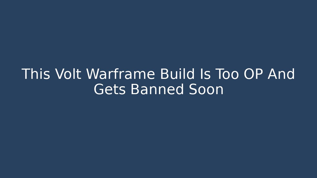 This Volt Warframe Build Is Too OP And Gets Banned Soon