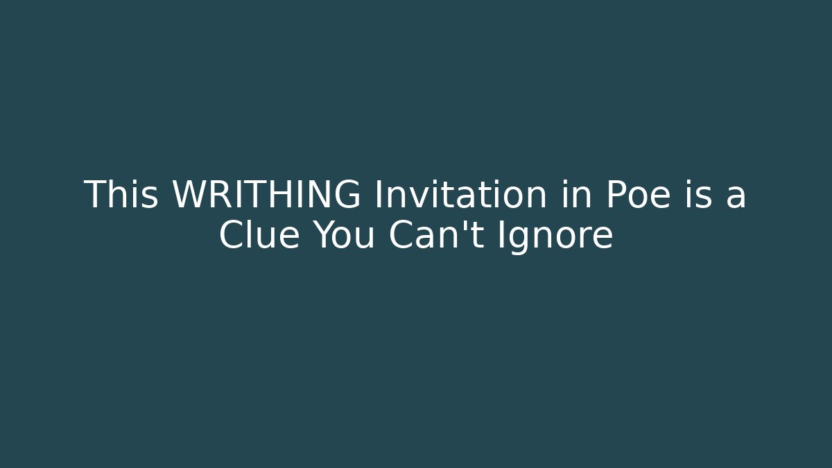 This WRITHING Invitation in Poe is a Clue You Can't Ignore
