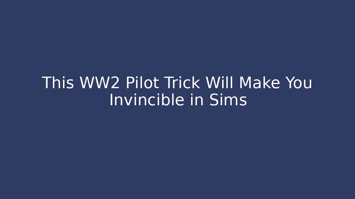 This WW2 Pilot Trick Will Make You Invincible in Sims