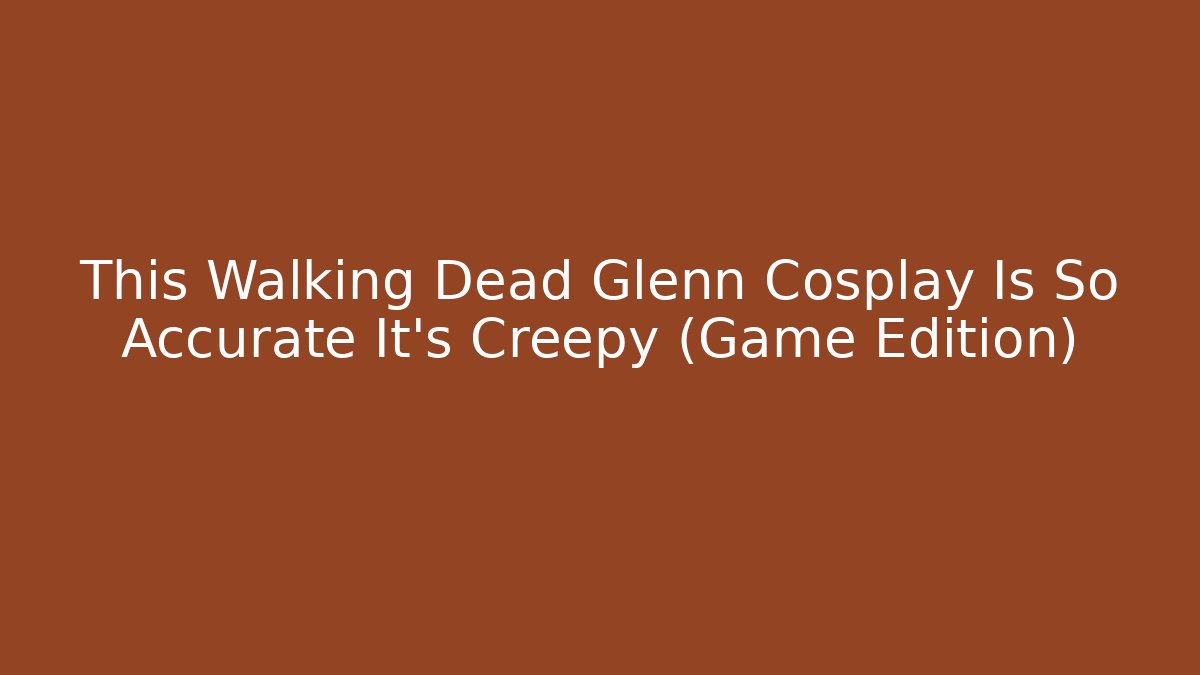 This Walking Dead Glenn Cosplay Is So Accurate It's Creepy (Game Edition)