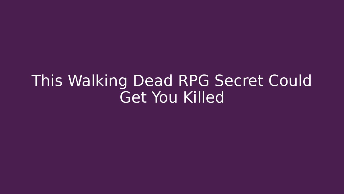 This Walking Dead RPG Secret Could Get You Killed