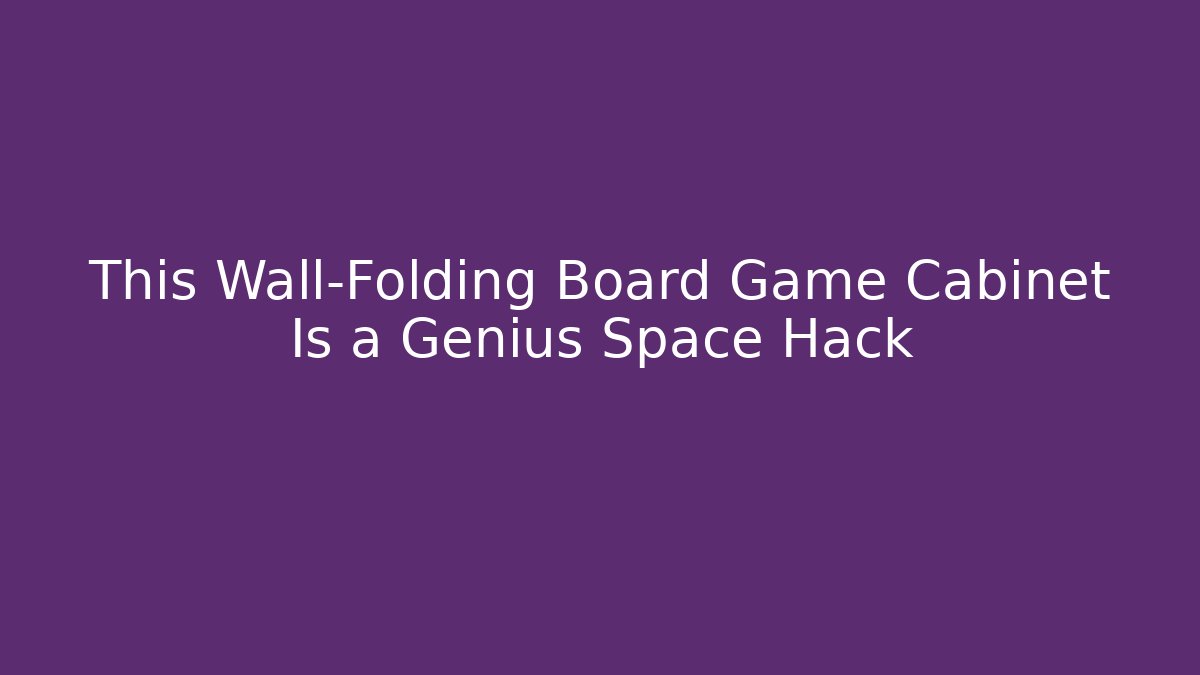 This Wall-Folding Board Game Cabinet Is a Genius Space Hack - Critter Realm