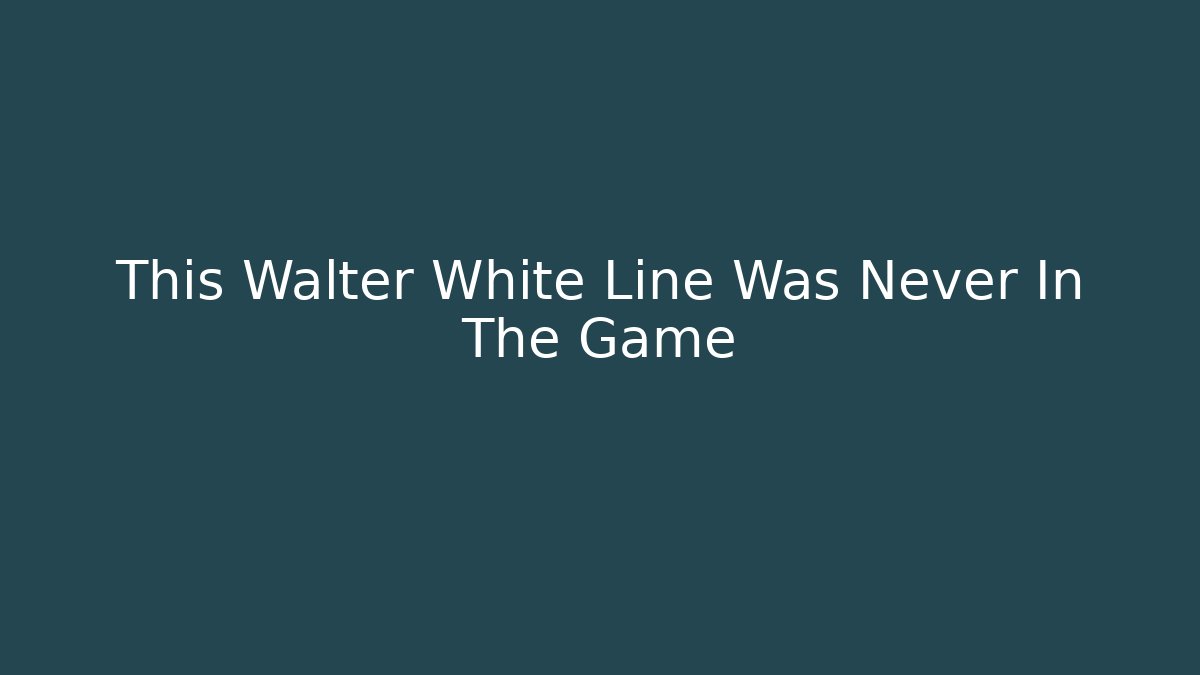 This Walter White Line Was Never In The Game