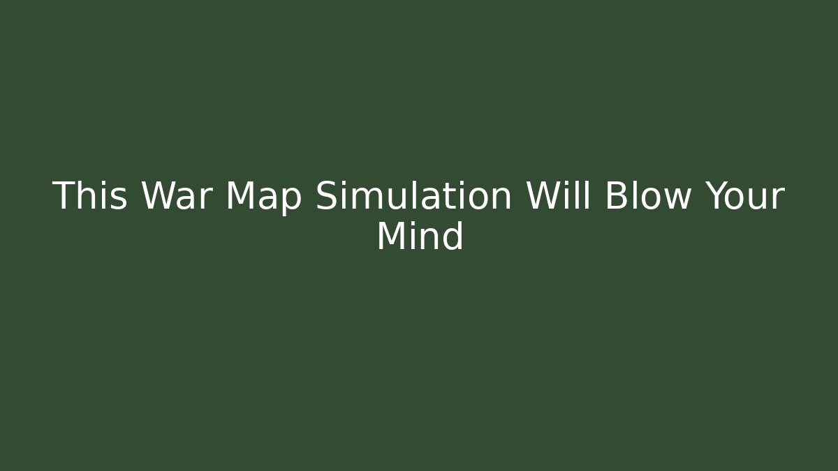 This War Map Simulation Will Blow Your Mind - Critter Realm