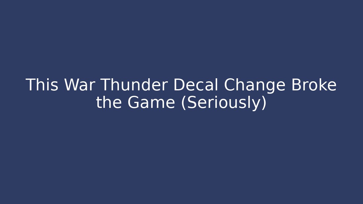This War Thunder Decal Change Broke the Game (Seriously) - Critter Realm