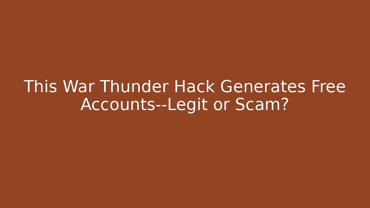 This War Thunder Hack Generates Free Accounts—Legit or Scam?