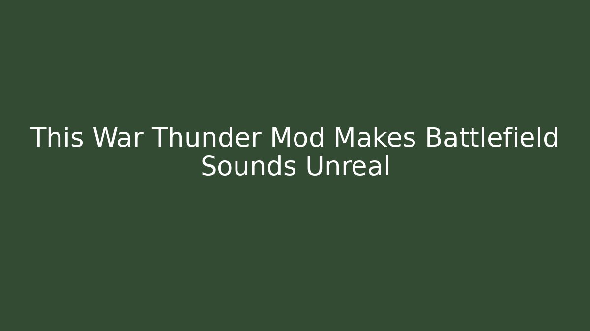 This War Thunder Mod Makes Battlefield Sounds Unreal