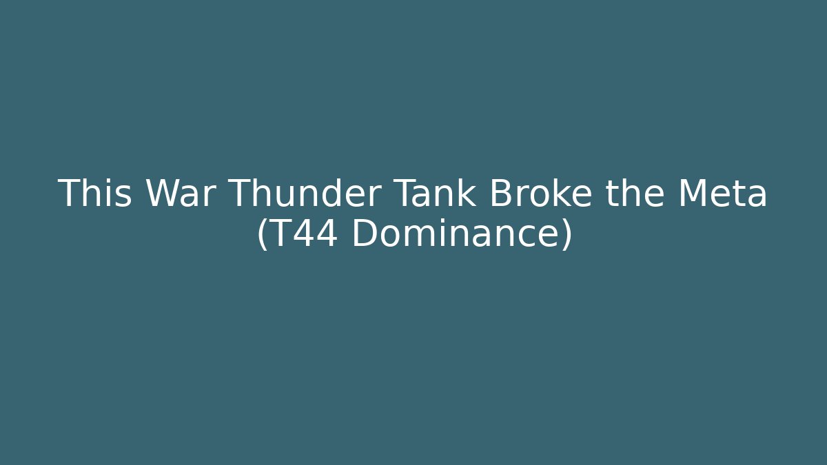 This War Thunder Tank Broke the Meta (T44 Dominance)