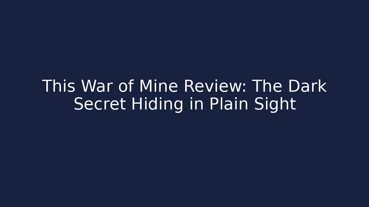 This War of Mine Review: The Dark Secret Hiding in Plain Sight
