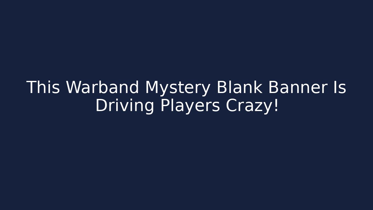 This Warband Mystery Blank Banner Is Driving Players Crazy!