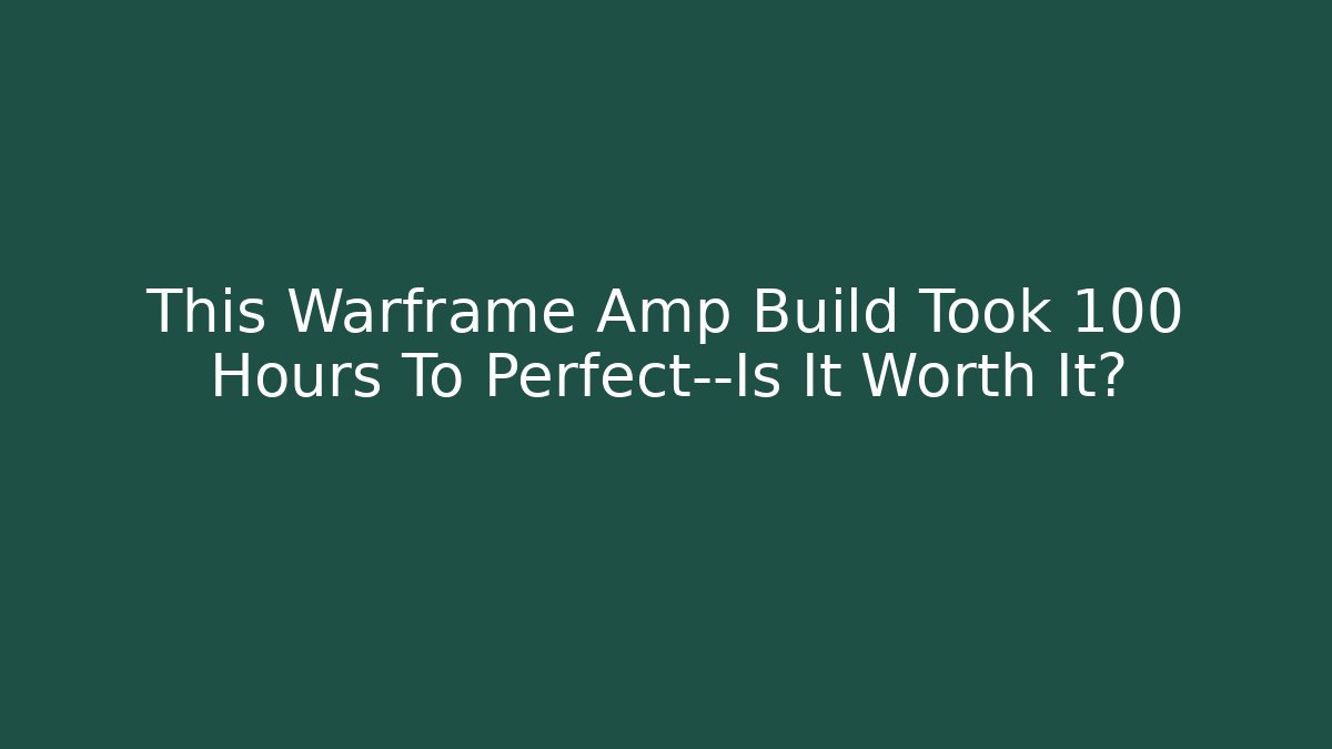 This Warframe Amp Build Took 100 Hours To Perfect—Is It Worth It?