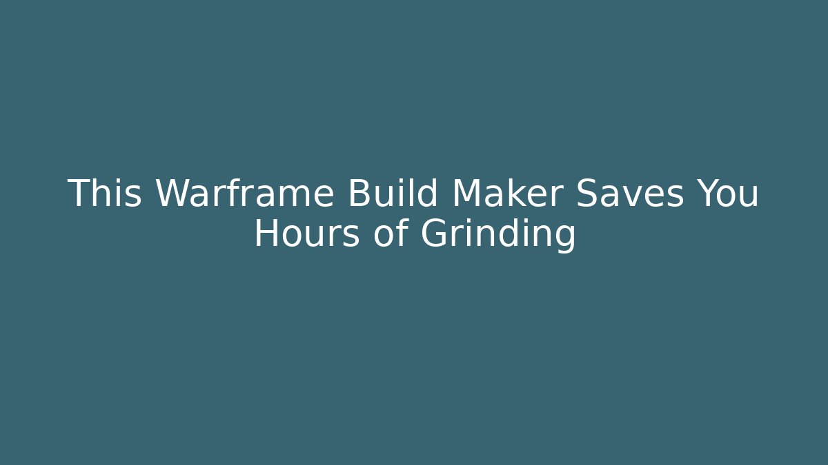This Warframe Build Maker Saves You Hours of Grinding