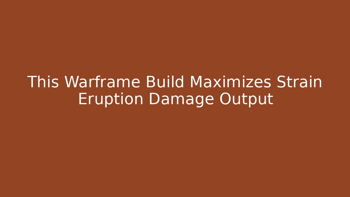 This Warframe Build Maximizes Strain Eruption Damage Output