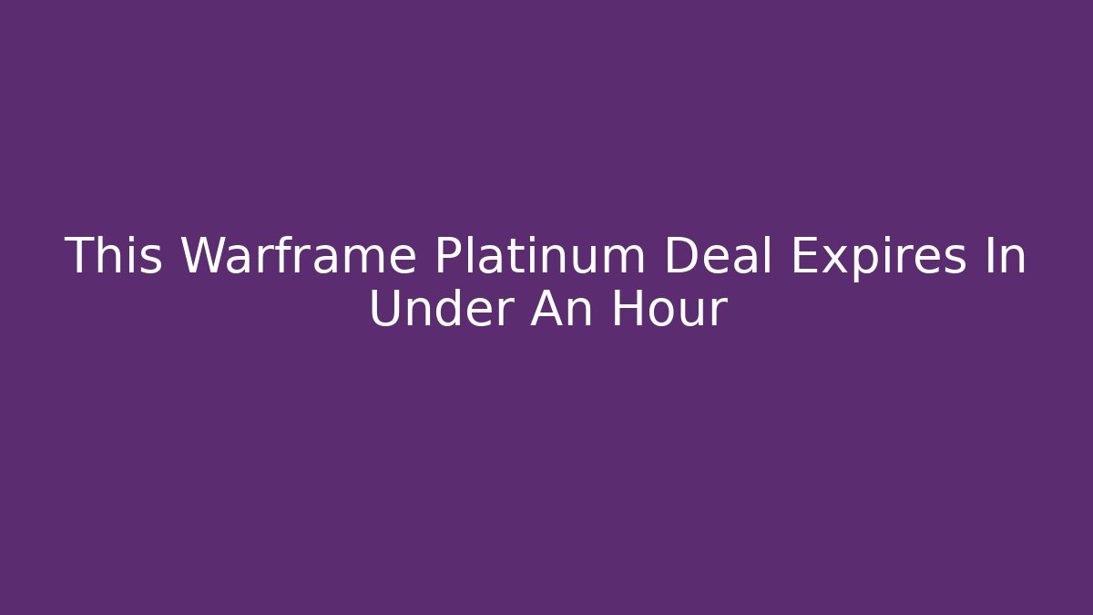 This Warframe Platinum Deal Expires In Under An Hour