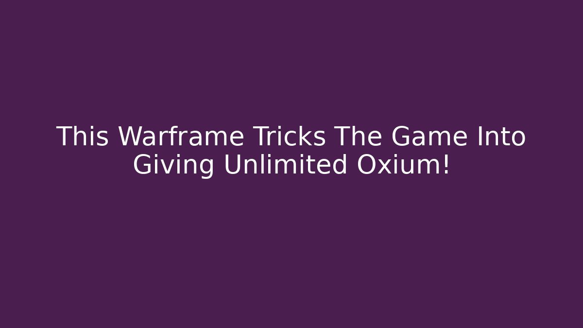 This Warframe Tricks The Game Into Giving Unlimited Oxium!