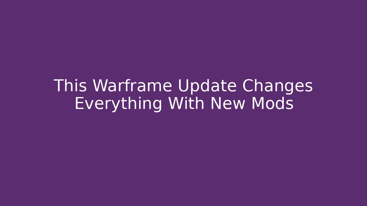 This Warframe Update Changes Everything With New Mods
