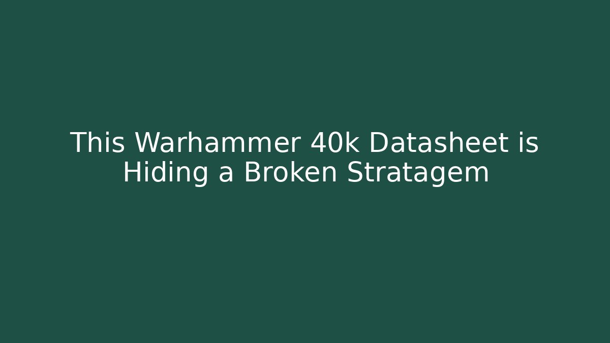 This Warhammer 40k Datasheet is Hiding a Broken Stratagem