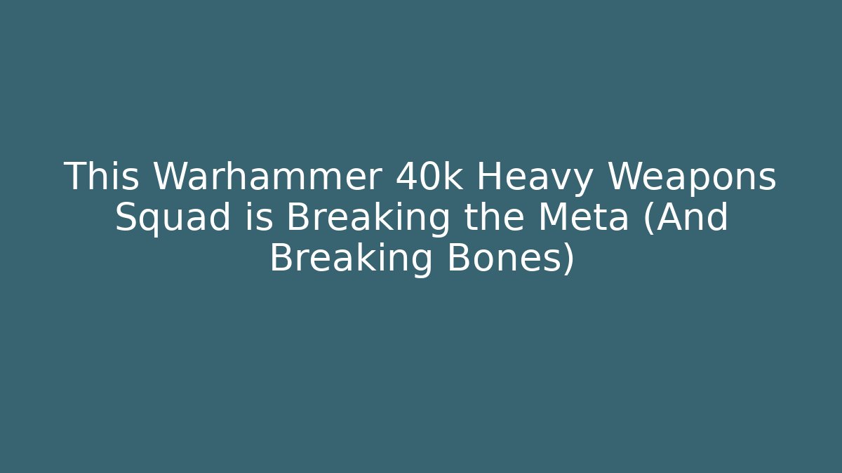 This Warhammer 40k Heavy Weapons Squad is Breaking the Meta (And Breaking Bones)