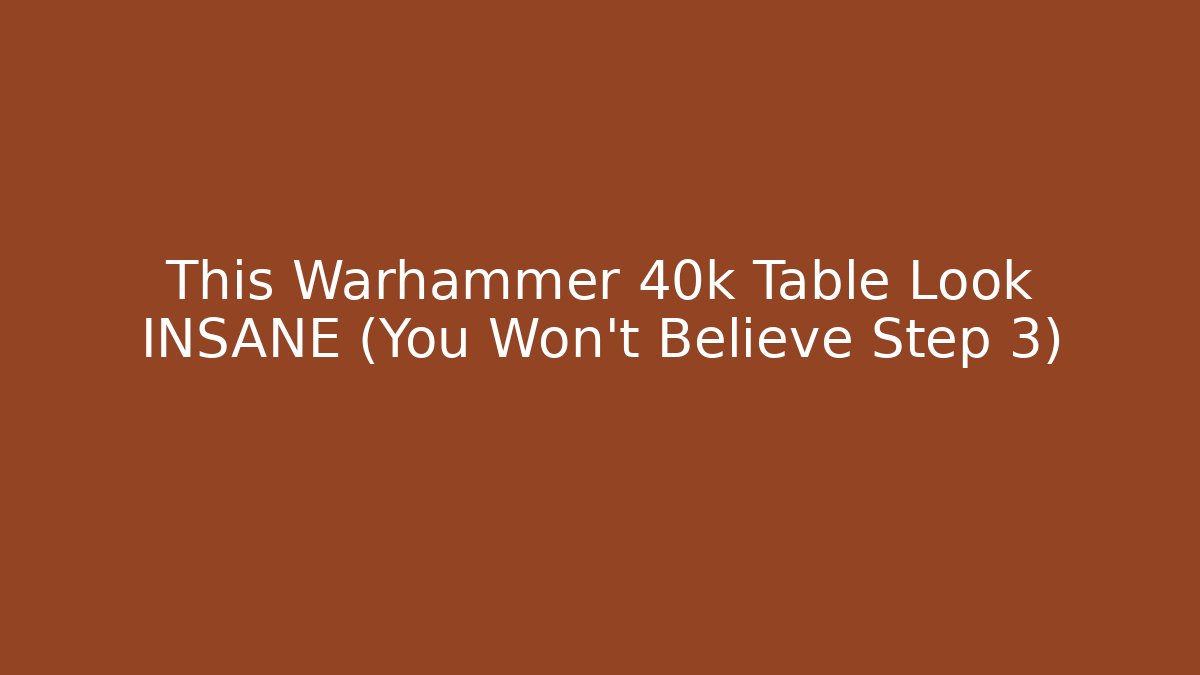 This Warhammer 40k Table Look INSANE (You Won't Believe Step 3)